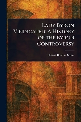 Lady Byron Vindicated(English, Paperback, Stowe Harriet Beecher)