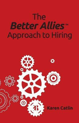 The Better Allies Approach to Hiring(English, Paperback, Catlin Karen)