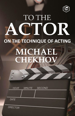 To The Actor: On the Technique of Acting (Deluxe Hardbound Edition)(Hardcover, Professor Michael Chekhov)