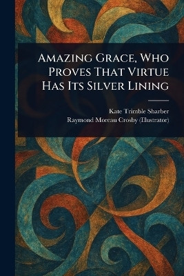 Amazing Grace, Who Proves That Virtue Has Its Silver Lining(English, Paperback, Sharber Kate Trimble)