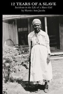 12 Tears of a Slave: Incidents in the Life of a Slave Girl(English, Paperback, Jacobs Harriet Ann)