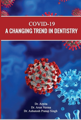 COVID-19 A CHANGING TREND IN DENTISTRY(Paperback, Dr. Arpita, Dr. Arun Verma, Dr. Ashutosh Pratap Singh)