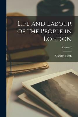 Life and Labour of the People in London; Volume 7(English, Paperback, Booth Charles)