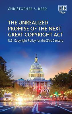 The Unrealized Promise of the Next Great Copyright Act(English, Paperback, Reed Christopher S.)