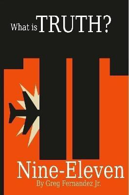 What Is Truth? Nine-Eleven(English, Paperback, Fernandez Greg Jr.)