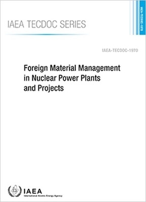 Foreign Material Management in Nuclear Power Plants and Projects(English, Paperback, International Atomic Energy Agency)