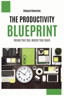Productivity Blueprint  - Design Your Day, Master Your Goals(Paperback, Udayan Banerjee)