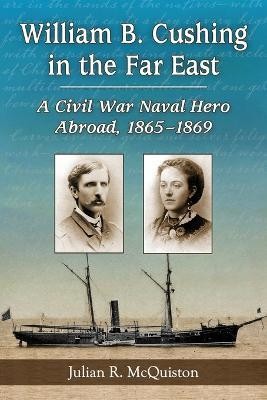 William B. Cushing in the Far East(English, Paperback, McQuiston Julian R.)