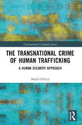 The Transnational Crime of Human Trafficking(English, Paperback, O'Neill Maria)