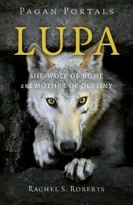 Pagan Portals - Lupa - She-Wolf of Rome and Mother of Destiny(English, Paperback, Roberts Rachel S)