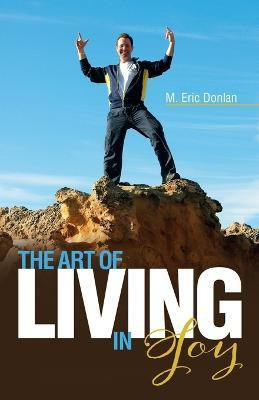 The Art of Living in Joy(English, Paperback, Donlan M Eric)