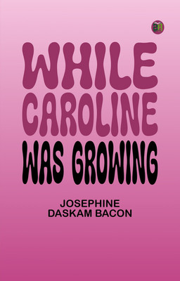 While Caroline Was Growing(Paperback, Josephine Daskam Bacon)