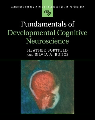 Fundamentals of Developmental Cognitive Neuroscience(English, Paperback, Bortfeld Heather)