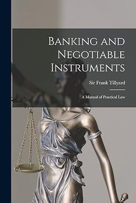 Banking and Negotiable Instruments, a
Manual of Practical Law(Paperback, Sir Frank Tillyard)