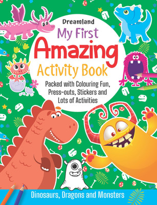 My First Amazing Activity Book- Dinosaurs, Dragons and Monsters  - Fun Learning & Activity Set for Kids Age 4–8 with Colouring Pages, Stickers, Mazes, Word Grids, Press-Outs & Creative Puzzles(English, Paperback, Dreamland Publications)