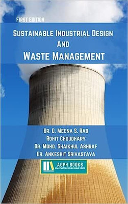 Sustainable Industrial Design And Waste Management(Paperback, Dr. D. Meena S. Rao, Rohit Choudhary, Dr. Mohd. Shaikhul Ashraf, Er. Ankeshit Srivastava)