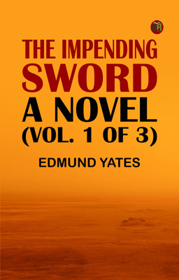 The Impending Sword: A Novel (Vol. 1 of 3)(Paperback, Edmund Yates)