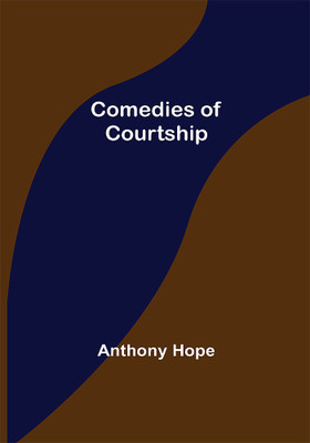 Comedies of Courtship(Paperback, Anthony Hope)