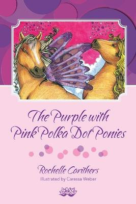 The Purple with Pink Polka Dot Ponies(English, Paperback, Carithers Rochelle)