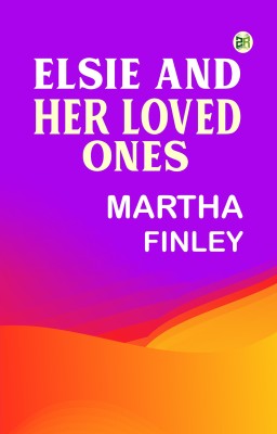 Elsie and Her Loved Ones(Paperback, Martha Finley)