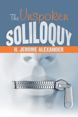 The Unspoken Soliloquy(English, Paperback, Alexander H Jerome)