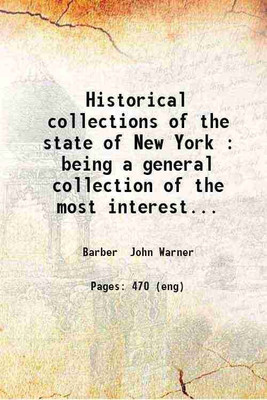 Historical collections of the state of New York : being a general collection of the most interesting facts biographical sketches varied descriptions &c. relating to the past and present : [Hardcover](Hardcover, Barber John Warner)