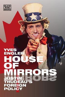 House of Mirrors - Justin Trudeau`s Foreign Policy(English, Hardcover, Engler Yves)