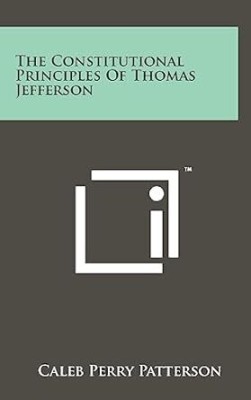 Constitutional Principles of Thomas Jefferson(Paperback, Patterson, Caleb Perry)