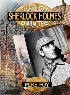 The Curious Book of Sherlock Holmes Characters(English, Hardcover, Foy Mike)