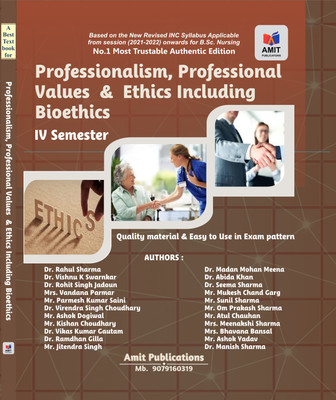 B.Sc. Nursing 4th Semester (Professionalism, Professional Values & Ethics Including Bioethics
IV Semester).1st E-2026 byDr. Rahul Sharma,Dr. Vishnu K Swarnkar,Dr. Rohit Singh Jadoun,Mrs. Vandana Parmar,Mr. Parmesh Kumar Saini,Dr. Virendra Singh Choudhary,Mr. Ashok Dogiwal,Mr. Kishan Choudhary,Dr. Vi B.Sc. Nursing 4th Semester (Professionalism, Professional Values & Ethics Including Bioethics
IV Semester).1st E-2026 byDr. Rahul Sharma,Dr. Vishnu K Swarnkar,Dr. Rohit Singh Jadoun,Mrs. Vandana Parmar,Mr. Parmesh Kumar Saini,Dr. Virendra Singh Choudhary,Mr. Ashok Dogiwal,Mr. Kishan Choudhary,Dr. Vi