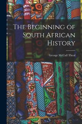 The Beginning of South African History(English, Paperback, Theal George McCall)