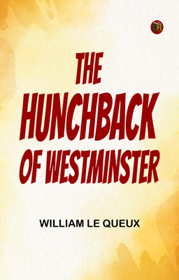 The Hunchback of Westminster(Paperback, William Le Queux)