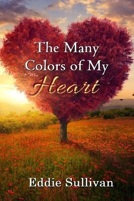 The Many Colors of My Heart(English, Paperback, Sullivan Eddie)