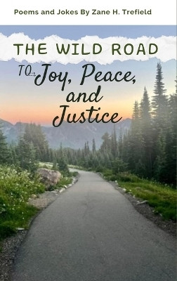 The Wild Road to Joy, Peace, and Justice(English, Hardcover, Trefield Zane H)