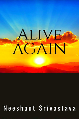 ALIVE AGAIN(English, Paperback, Neeshant Srivastava)
