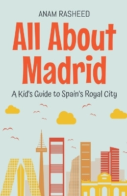 All About Madrid(English, Paperback, Rasheed Anam)