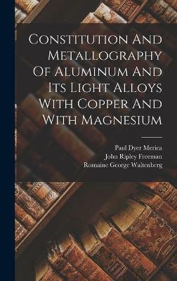 Constitution And Metallography Of Aluminum And Its Light Alloys With Copper And With Magnesium(English, Hardcover, Merica Paul Dyer)