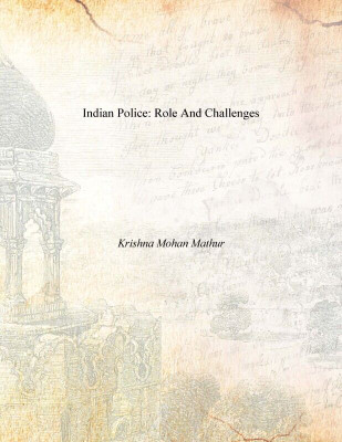 Indian Police: Role and Challenges(Paperback, Krishna Mohan Mathur)