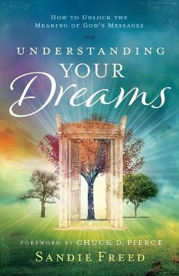 Understanding Your Dreams - How to Unlock the Meaning of God`s Messages(English, Paperback, Freed Sandie)