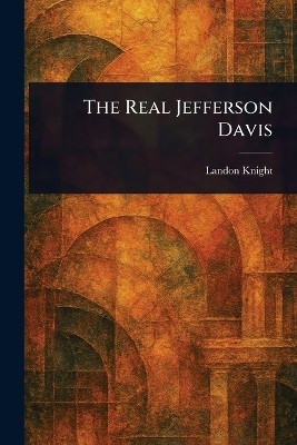 The Real Jefferson Davis(English, Paperback, Knight Landon)