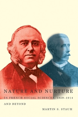 Nature and Nurture in French Social Sciences, 1859-1914 and Beyond(English, Hardcover, Staum Martin S.)