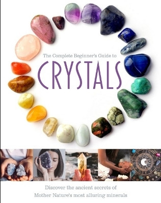 The Complete Beginner's Guide to Crystals(English, Hardcover, Cole Jo)
