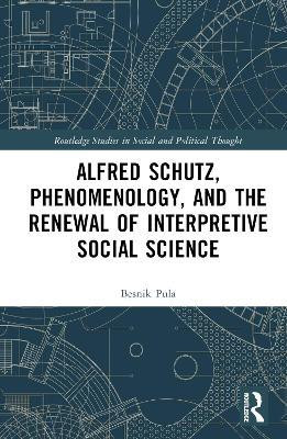 Alfred Schutz, Phenomenology, and the Renewal of Interpretive Social Science(English, Hardcover, Pula Besnik)