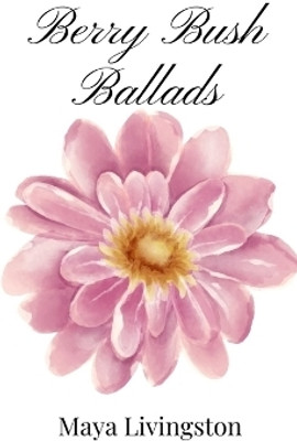 Berry Bush Ballads(English, Hardcover, Livingston Maya)