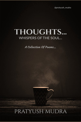 Thoughts...  - WHISPERS OF THE SOUL...(English, Paperback, Pratyush Mudra)