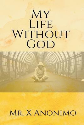 My Life Wothout God(English, Paperback, Anonimo X MR)