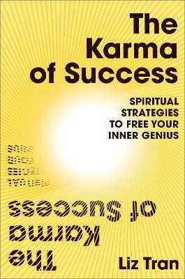 The Karma of Success: Spiritual Strategies to Free Your Inner Genius(English, Paperback, Tran Liz)