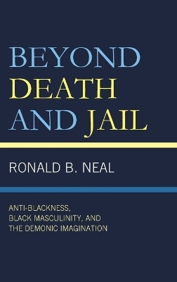 Beyond Death and Jail(English, Hardcover, Neal Ronald B.)