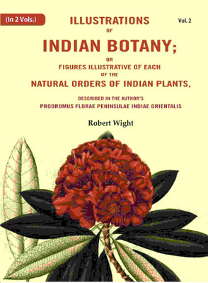 Illustrations of Indian Botany; or Figures Illustrative of each of the natural orders of indian plants: Described in the author's prodromus florae 2nd(Paperback, Robert Wight)