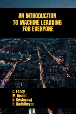 AN INTRODUCTION TO MACHINE LEARNING FOR EVERYONE(English, Paperback, C. Fancy)